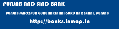 PUNJAB AND SIND BANK  PUNJAB FEROZPUR GURUHARSAHAI GURU HAR SAHAI, PUNJAB  banks information 